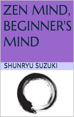  Zen Mind Beginner's Mind: Journey into the Unbound Realm of Everyday Meditation